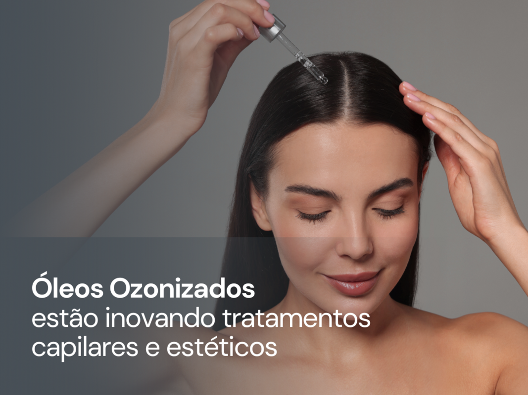 Óleos ozonizados aliados as cuidados capilares e estéticos