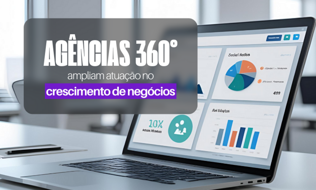 Agências 360° ampliam atuação no crescimento de negócios